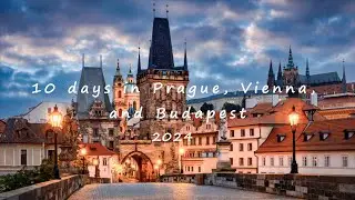 10 days trip to Prague, Vienna, and Budapest