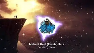 Make it real remix-Jets