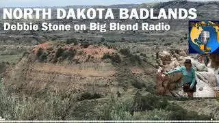 North Dakota Badlands - Travel Writer Debbie Stone on Big Blend Radio