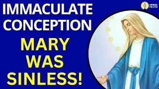 Dogma of the Immaculate Conception (Mary was SINLESS!!!)