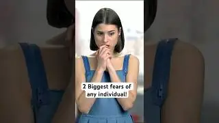 2 Biggest Fears of Any Human Being