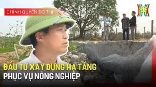Đầu tư xây dựng hạ tầng phục vụ nông nghiệp | Chính quyền đô thị