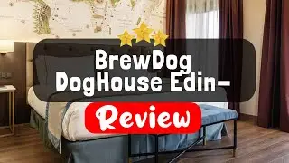 BrewDog DogHouse Edinburgh Review - Is This Hotel Worth It?