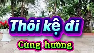 Thôi kệ đi/ bài cùng hướng 