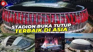 STADION INDONESIA CETAK REKOR !!! Inilah 5 Stadion Buka Tutup Terbesar Se Asia Pasifik