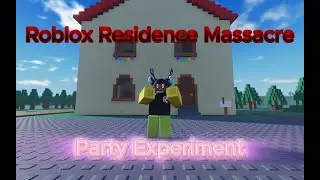 Roblox Residence Massacre Party Experiment