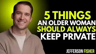 &ldquo;5 THINGS OLDER WOMEN SHOULD ALWAYS KEEP PRIVATE || Jefferson Fisher&rdquo;