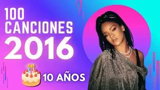 100 Canciones Que Cumplen 10 A&ntilde;os en 2026 - Top Songs 2016 (10 Years Old)