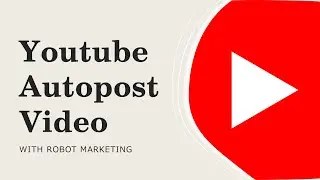 Youtube Auto Posting Video dengan Robot Marketing