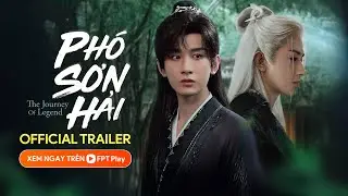 Ph&oacute; Sơn Hải (The Journey Of Legend) | Official Trailer | Th&agrave;nh Nghị, Cổ Lực Na Tr&aacute;t