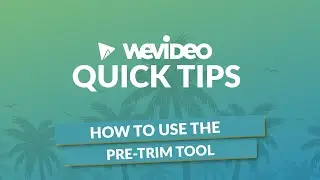 WeVideo Quick Tips | How to use the pre-trim tool