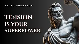 MASTERING TENSION MAKES YOU IRRESISTIBLE - STOICISM