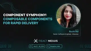 Component Symphony: Composable Components for Rapid Delivery by Ruchi Rai