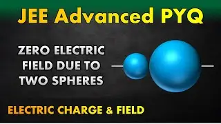 ZERO Electric Field Due To Charged Spheres | Find Charge Densities || JEE Advanced PYQ
