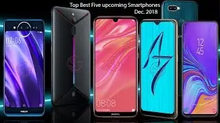 Top Best Five Upcoming Smartphones December 2018 !!