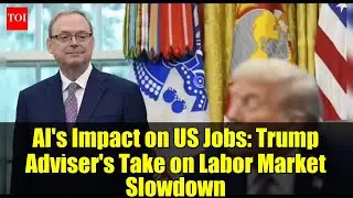 AI's Impact on US Jobs: Trump Adviser's Take on Labor Market Slowdown