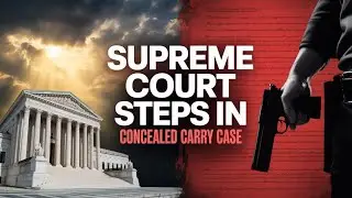 BREAKING: Supreme Court Takes Major Concealed Carry Case - DOJ Joins Fight to Strike Down State Bans