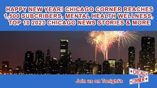 Chicago Corner Reaches 1500 Subs, Mental Health Wellness, Top 10 2022 Chicago News Stories & More