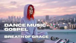 Dance Gospel Music | BREATH OF GRACE