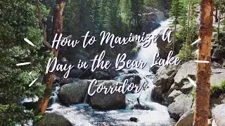 How to Maximize a Day in the Bear Lake Corridor (RMNP)