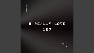 U Really Love Me?
