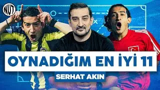 ⚽ Serhat Akın Oynadığı En İyi 11'i Seçti