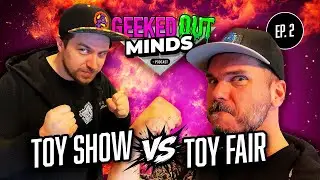 Toy Fair VS Toy Show - Geek Out Minds Podcast EP.2