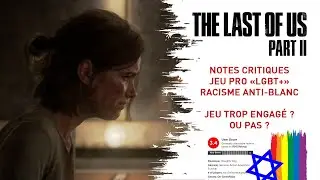 THE LAST OF US PART II - NOTES CATASTROPHIQUES, PRO LGBT, RACISME ANTI-BLANC - LE JEU TROP ENGAGÉ ?