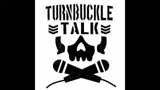 Turnbuckle Talk Episode 229: Buzzing On Speculations