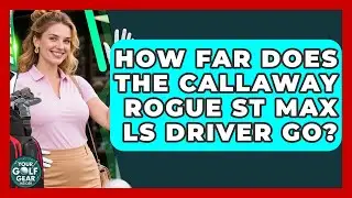 How Far Does The Callaway Rogue ST Max LS Driver Go? - Your Golf Gear Insider
