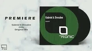 PREMIERE: Gabriel & Dresden - Coil (Original Mix) [TRONIC]