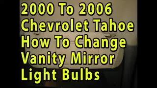 2000 To 2006 Chevrolet Tahoe How To Change Vanity Mirror Light Bulbs   Quick & Easy Version