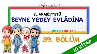 EL ARABİYYETÜ BEYNE YEDEY EVLADİNA 10.KİTAP 39. BÖLÜM