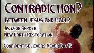 Contradiction? The Gospels of Jesus and Paul - Confident Believers 12   Jackson Snyder 091325 NEROSS