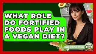 What Role Do Fortified Foods Play In A Vegan Diet? - Vegan Nutrition Kitchen
