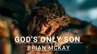 God's Only Son Official Music Video l Brian McKay