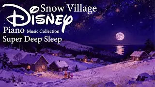 🌙 Snow Village Piano for Deep Sleep | Disney-Inspired Soothing Music