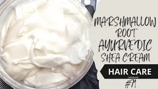 71: Marshmallow Root Ayurvedic Shea Cream | DIY Haircare