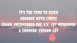 It's The &Tau;ime &Tau;&omicron; Disco Karaoke | Shaan, Vasundhara Das, K.K., Loy Mendonsa, Shankar-Ehsaan-Loy