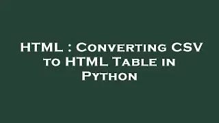HTML : Converting CSV to HTML Table in Python