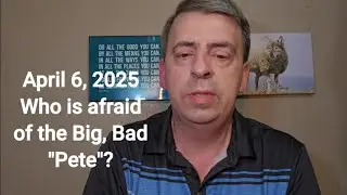 April 6, 2025 Who is afraid of the big, bad 