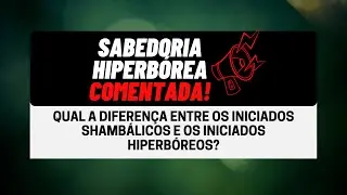 Qual a diferen&ccedil;a entre os iniciados shamb&aacute;licos e os iniciados hiperb&oacute;reos?
