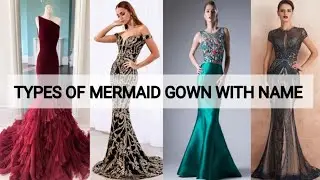 Types of mermaid gown with name | Mermaid gown design |  Types of mermaid gown
