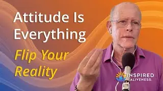 Attitude Is Everything. How to Flip Your Reality | Jon Bernie