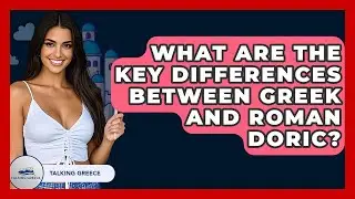 What Are The Key Differences Between Greek And Roman Doric? - Talking Greece