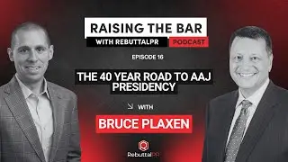 Bruce Plaxen on Becoming AAJ President | Ep.16 Raising the Bar with RebuttalPR Podcast