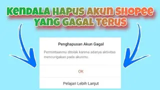 Solusi Kendala Beberapa Kali Gagal Hapus Akun Shopee II Adanya Aktivitas Mencurigakan