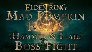 Mad Pumpkin Heads (Hammer & Flail) | Boss #101 | Elden Ring