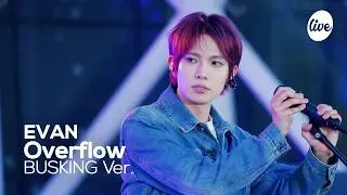 [Pre-release] [4K] EVAN “Overflow” Band LIVE BUSKING ver. | it's Live