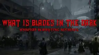 What is Blades in the Dark? Whispher Horrifying Nothings